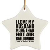 I Love My Husband More Than Hot Air Ballooning - Star Ornament