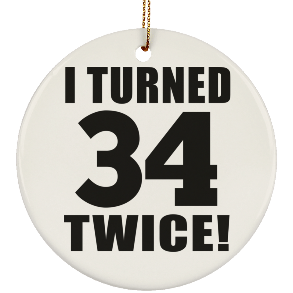 68th Birthday I Turned 34 Twice - Circle Ornament