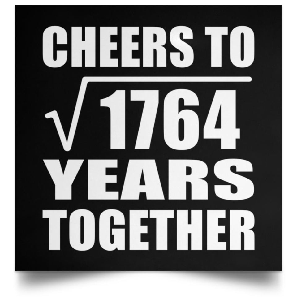 42nd Anniversary Cheers To Square Root of 1764 Years Together - Poster Square