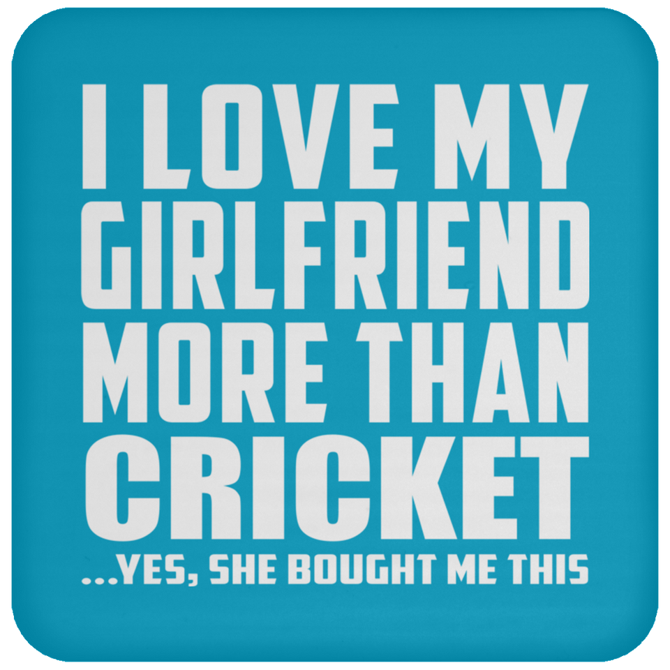 I Love My Girlfriend More Than Cricket - Drink Coaster