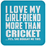I Love My Girlfriend More Than Cricket - Drink Coaster