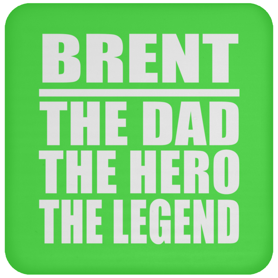 Brent The Dad The Hero The Legend - Drink Coaster