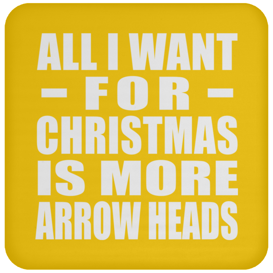 All I Want For Christmas Is More Arrow Heads - Coaster