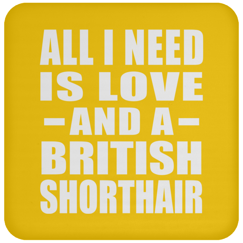 All I Need Is Love And A British Shorthair - Drink Coaster