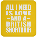 All I Need Is Love And A British Shorthair - Drink Coaster
