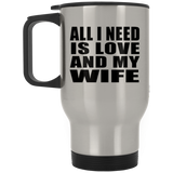 All I Need Is Love And My Wife - Silver Travel Mug