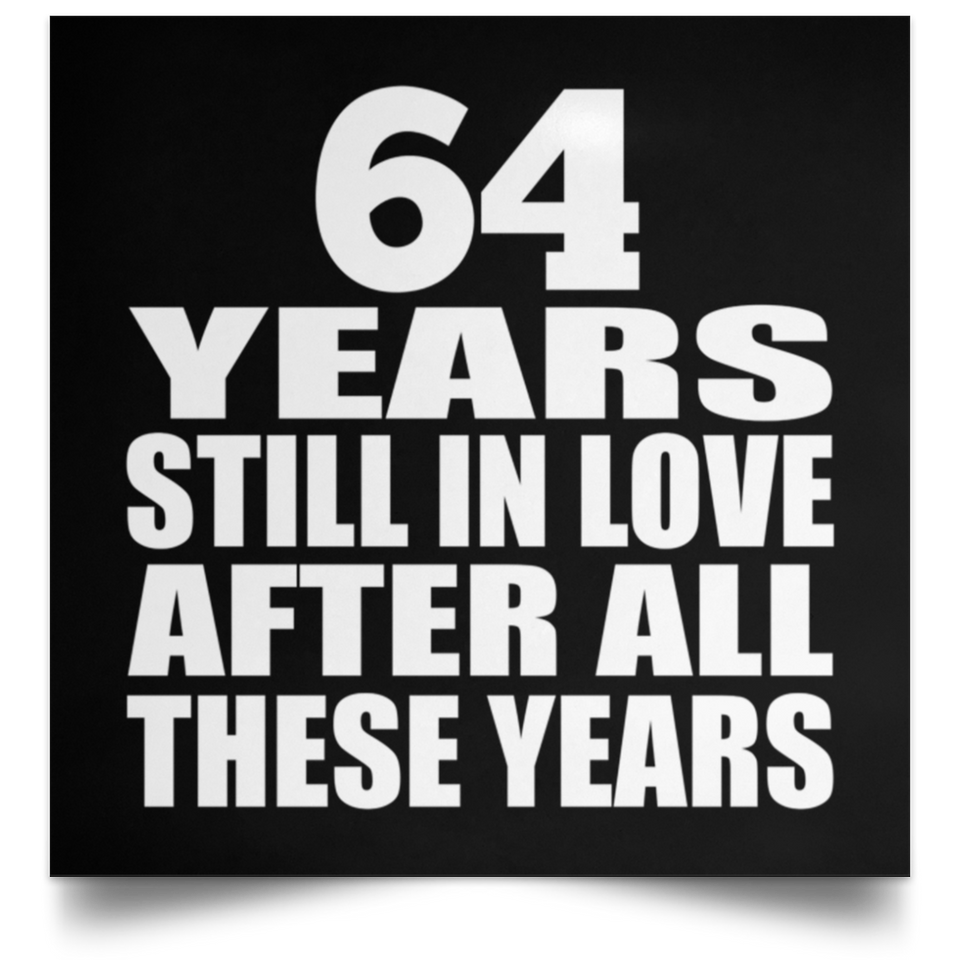 64th Anniversary 64 Years Still In Love After These Years - Poster Square