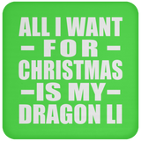 All I Want For Christmas Is My Dragon Li - Coaster
