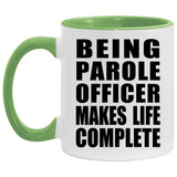 Being Parole Officer Makes Life Complete - 11oz Accent Mug Green