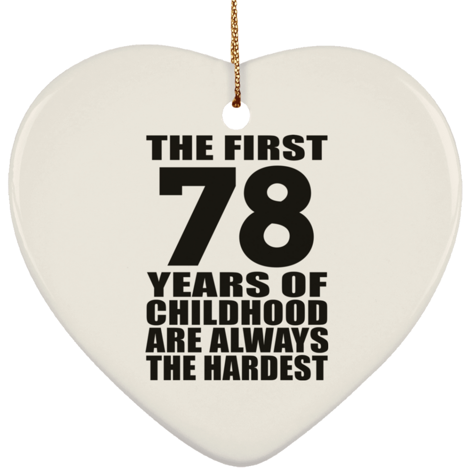 78th Birthday First 78 Years of Childhood Are The Hardest - Heart Ornament