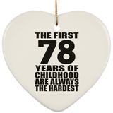 78th Birthday First 78 Years of Childhood Are The Hardest - Heart Ornament