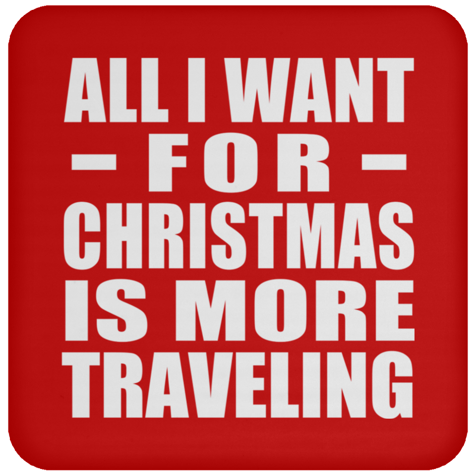 All I Want For Christmas Is More Traveling - Coaster