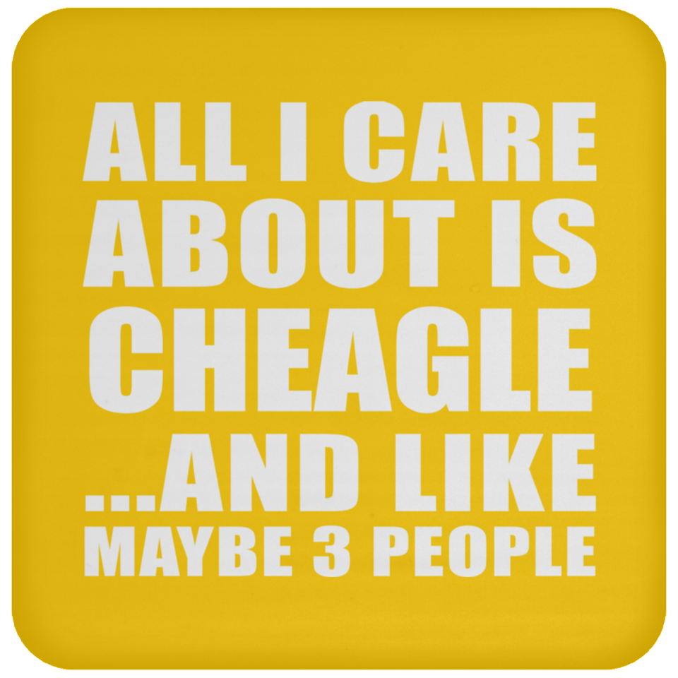 All I Care About Is Cheagle - Drink Coaster
