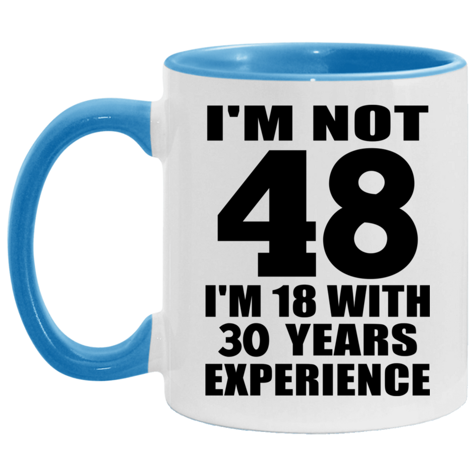 48th Birthday I'm Not 48 I'm 18 With 30 Years Experience - 11oz Accent Mug Blue