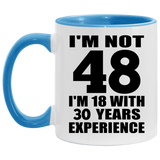 48th Birthday I'm Not 48 I'm 18 With 30 Years Experience - 11oz Accent Mug Blue