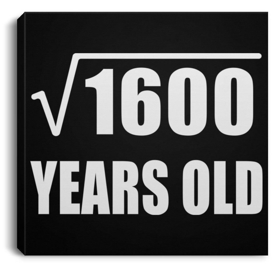 40th Birthday Square Root of 1600 Years Old - Canvas Square
