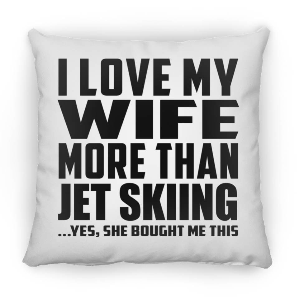 I Love My Wife More Than Jet Skiing - Throw Pillow