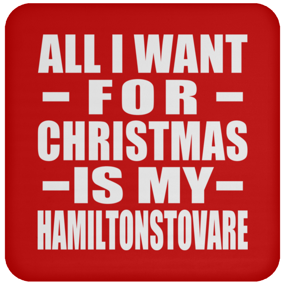 All I Want For Christmas Is My Hamiltonstovare - Coaster