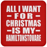 All I Want For Christmas Is My Hamiltonstovare - Coaster