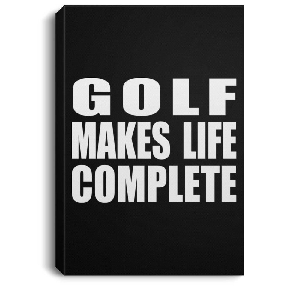 Golf Makes Life Complete - Canvas Portrait