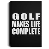 Golf Makes Life Complete - Canvas Portrait