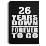 26th Anniversary 26 Years Down Forever to Go - Canvas Portrait