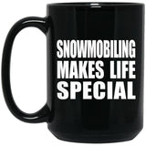 Snowmobiling Makes Life Special - 15oz Coffee Mug Black