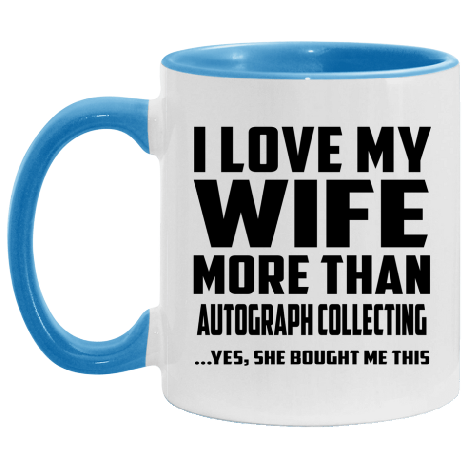 I Love My Wife More Than Autograph Collecting - 11oz Accent Mug Blue
