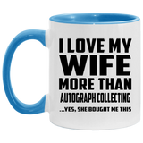 I Love My Wife More Than Autograph Collecting - 11oz Accent Mug Blue