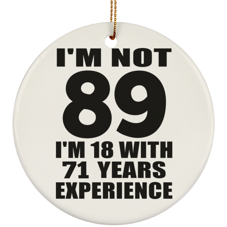 89th Birthday I'm Not 89 I'm 18 With 71 Years Experience - Circle Ornament