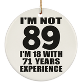 89th Birthday I'm Not 89 I'm 18 With 71 Years Experience - Circle Ornament