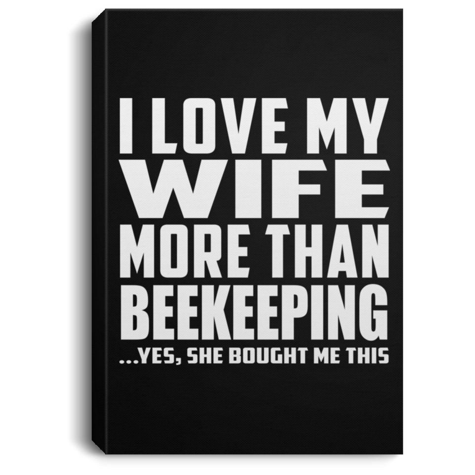 I Love My Wife More Than Beekeeping - Canvas Portrait