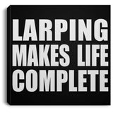 LARPing Makes Life Complete - Canvas Square