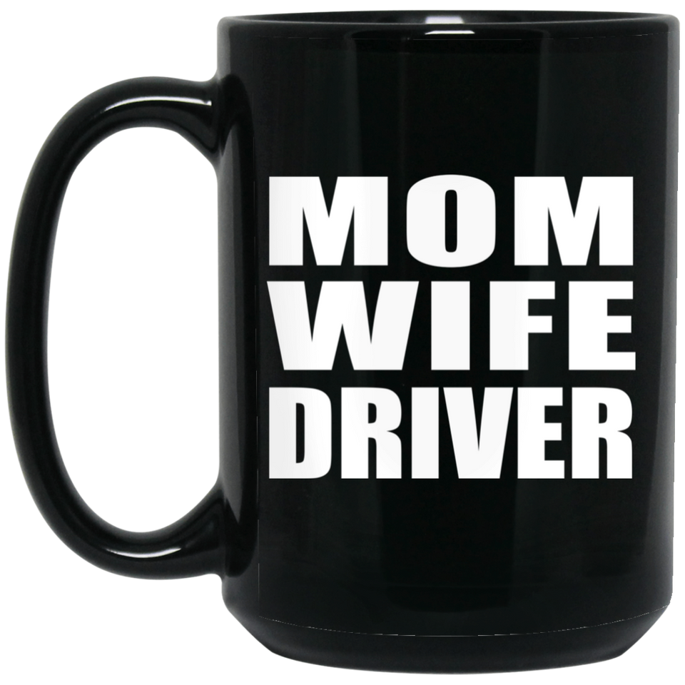 Mom Wife Driver - 15oz Coffee Mug Black