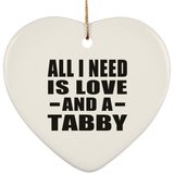 All I Need Is Love And A Tabby - Heart Ornament