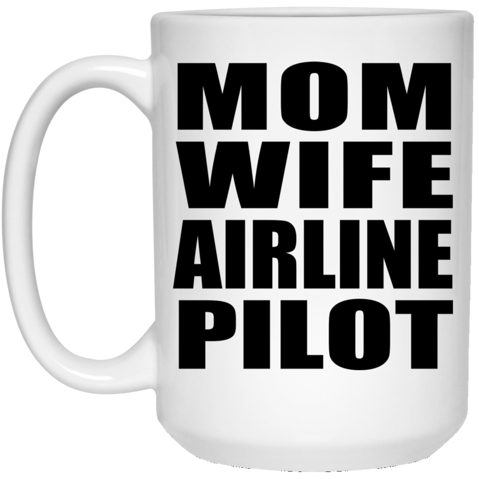 Mom Wife Airline Pilot - 15oz Coffee Mug