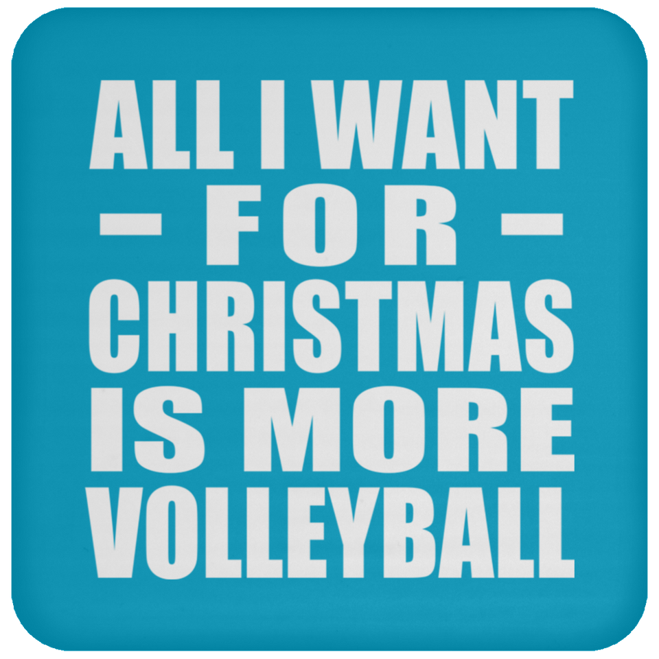 All I Want For Christmas Is More Volleyball - Coaster
