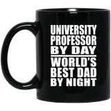 University Professor By Day World's Best Dad By Night - 11 Oz Coffee Mug Black