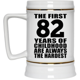 82nd Birthday First 82 Years of Childhood Are The Hardest - Beer Stein