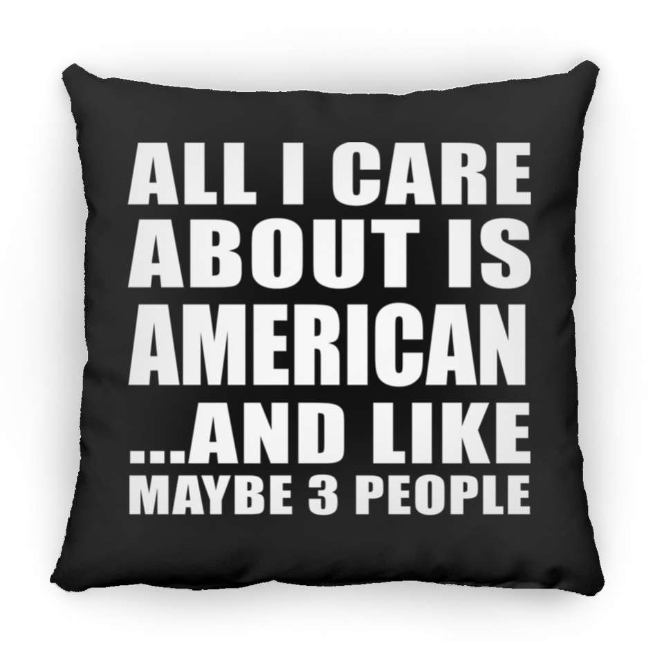 All I Care About Is American - Throw Pillow Black