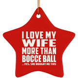 I Love My Wife More Than Bocce Ball - Star Ornament