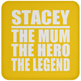 Stacey The Mum The Hero The Legend - Drink Coaster