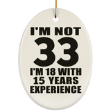 33rd Birthday I'm Not 33 I'm 18 With 15 Years Experience - Oval Ornament