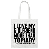 I Love My Girlfriend More Than Topiary - Tote Bag White