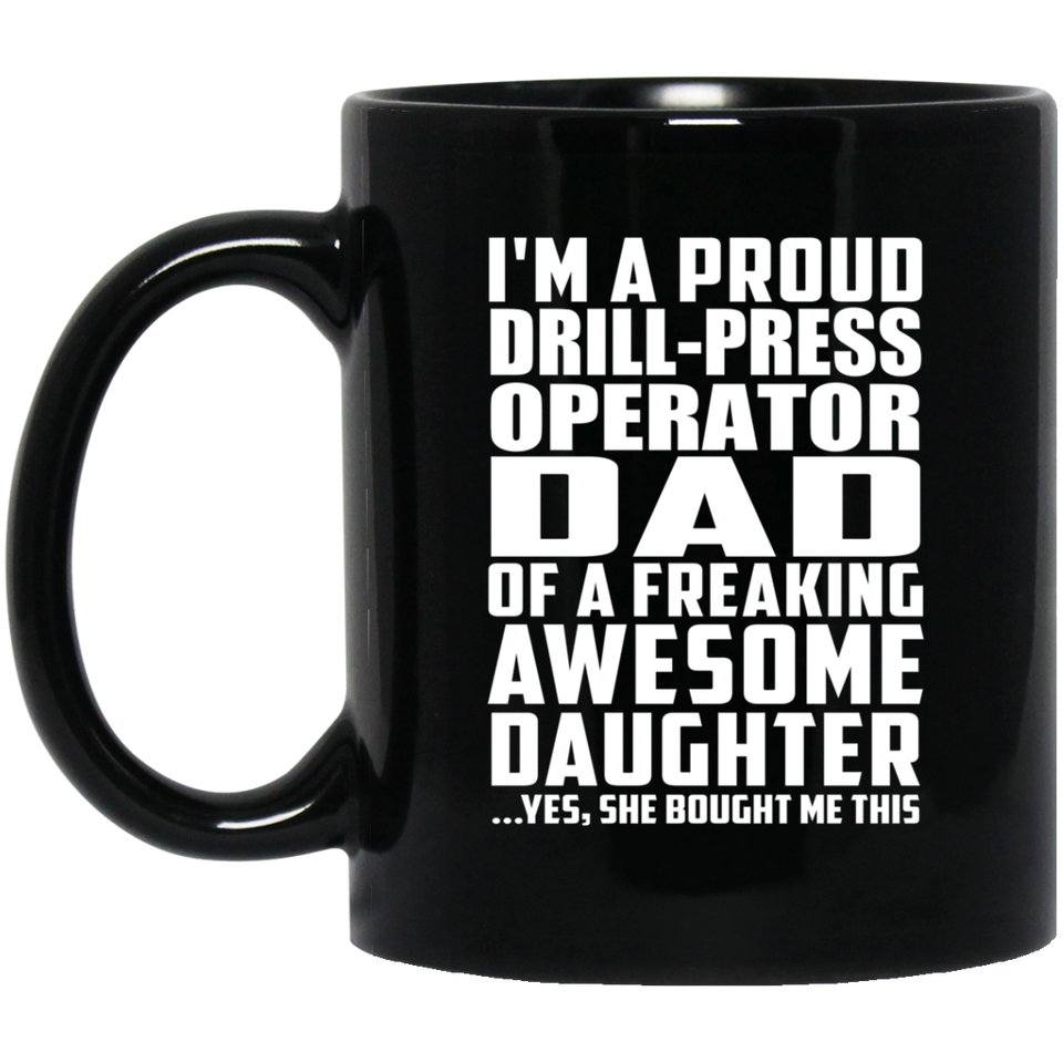 Proud Drill-Press Operator Dad Of Awesome Daughter - 11 Oz Coffee Mug Black
