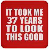 37th Birthday Took Me 37 Years To Look This Good - Drink Coaster