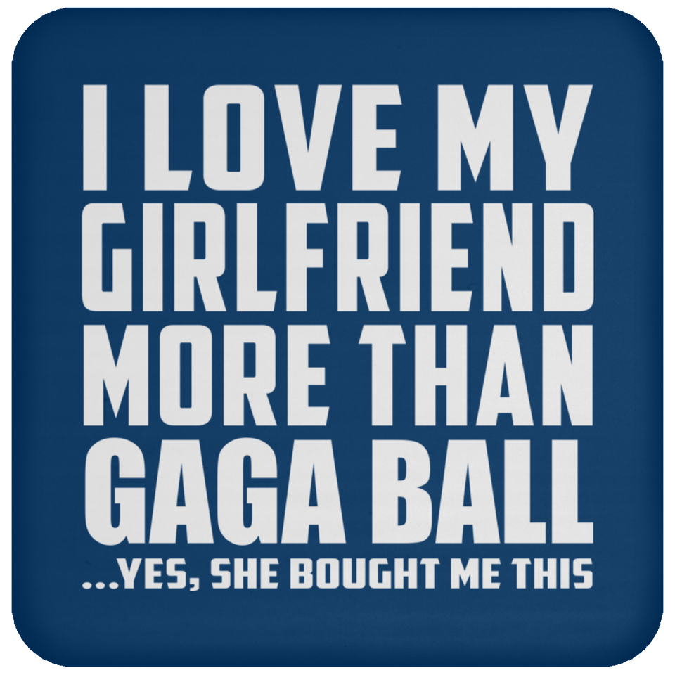 I Love My Girlfriend More Than Gaga Ball - Drink Coaster