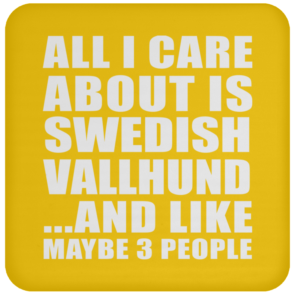 All I Care About Is Swedish Vallhund - Drink Coaster