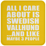 All I Care About Is Swedish Vallhund - Drink Coaster