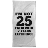25th Birthday I'm Not 25 I'm 18 With 7 Years Experience - Hand Towel